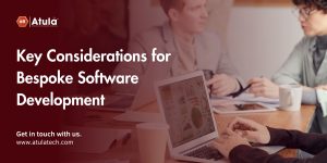 What are the key considerations for bespoke software development and why?